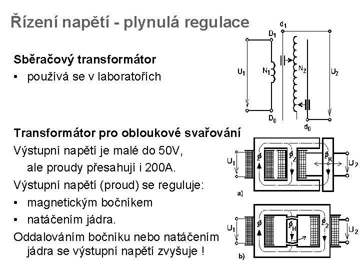 Řízení napětí - plynulá regulace Sběračový transformátor • používá se v laboratořích Transformátor pro