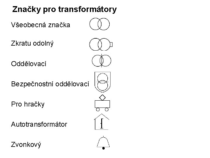 Značky pro transformátory Všeobecná značka Zkratu odolný Oddělovací Bezpečnostní oddělovací Pro hračky Autotransformátor Zvonkový