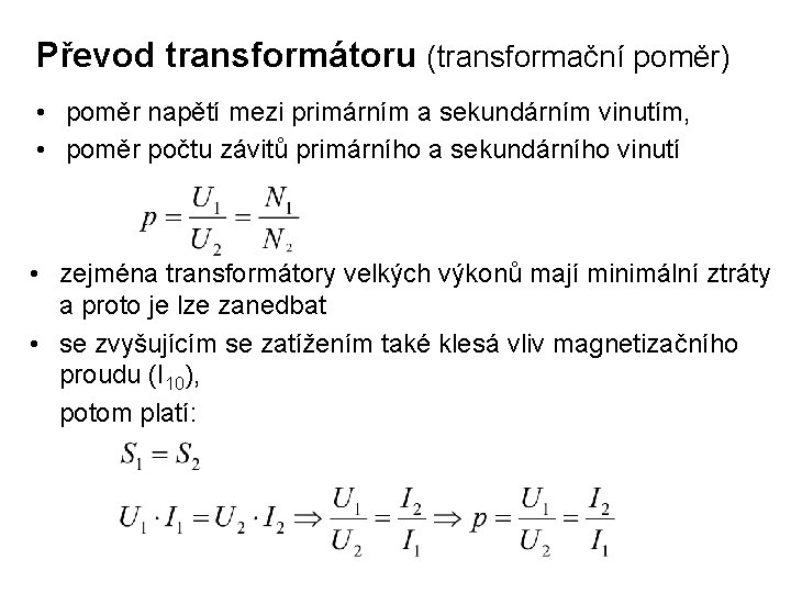 Převod transformátoru (transformační poměr) • poměr napětí mezi primárním a sekundárním vinutím, • poměr