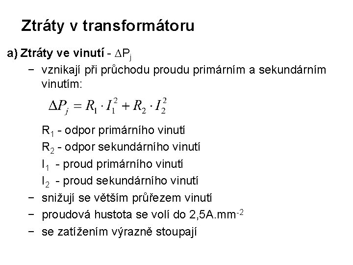 Ztráty v transformátoru a) Ztráty ve vinutí - Pj − vznikají při průchodu proudu