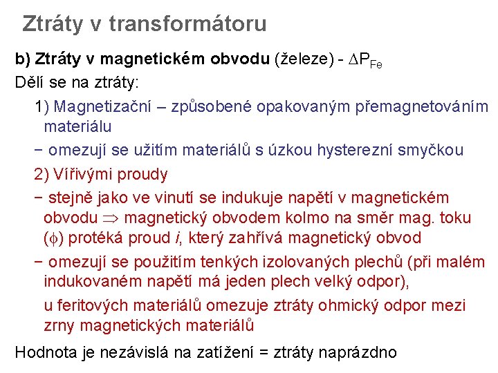 Ztráty v transformátoru b) Ztráty v magnetickém obvodu (železe) - PFe Dělí se na