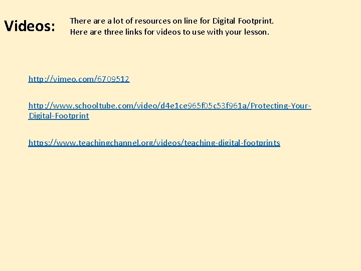 Videos: There a lot of resources on line for Digital Footprint. Here are three