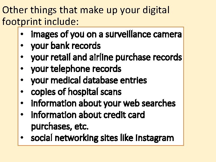 Other things that make up your digital footprint include: images of you on a