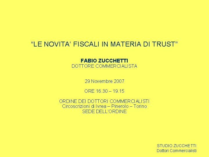 “LE NOVITA’ FISCALI IN MATERIA DI TRUST” FABIO ZUCCHETTI DOTTORE COMMERCIALISTA 29 Novembre 2007