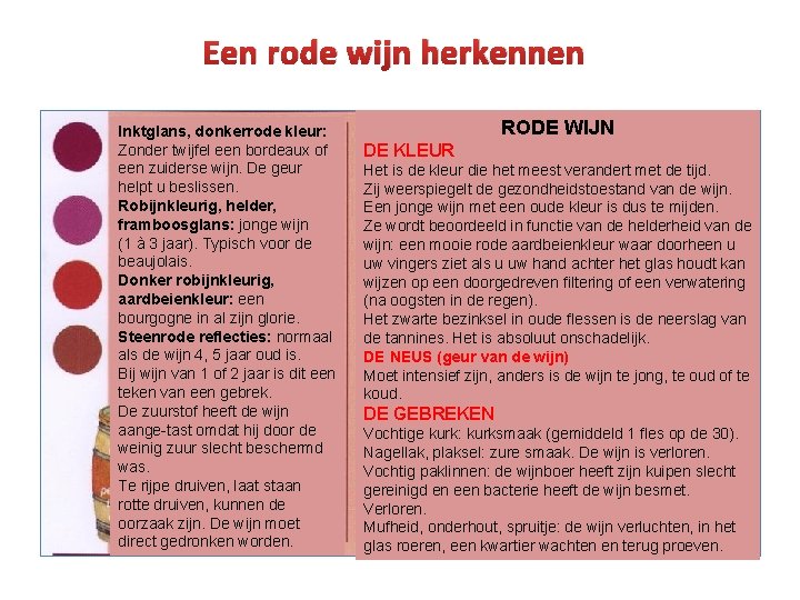 Een rode wijn herkennen Inktglans, donkerrode kleur: Zonder twijfel een bordeaux of een zuiderse