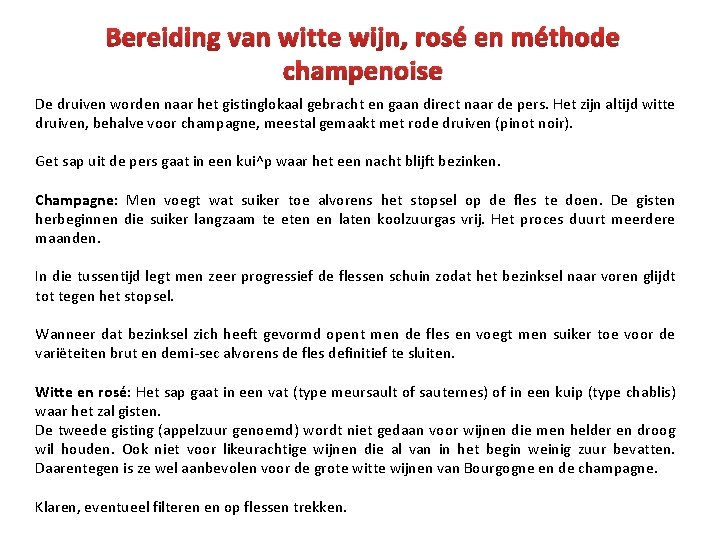 Bereiding van witte wijn, rosé en méthode champenoise De druiven worden naar het gistinglokaal