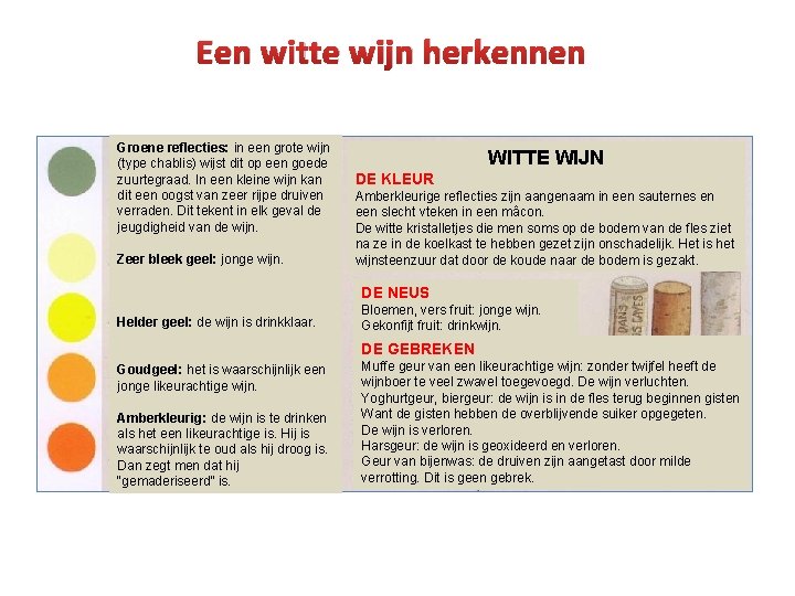 Een witte wijn herkennen Groene reflecties: in een grote wijn (type chablis) wijst dit