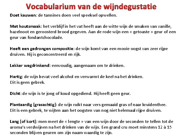 Vocabularium van de wijndegustatie Doet kauwen: de tannines doen veel speeksel opwellen. Met houtsmaak: