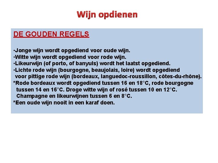 Wijn opdienen DE GOUDEN REGELS • Jonge wijn wordt opgediend voor oude wijn. •