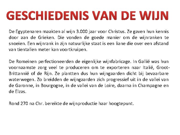 GESCHIEDENIS VAN DE WIJN De Egyptenaren maakten al wijn 3. 000 jaar voor Christus.