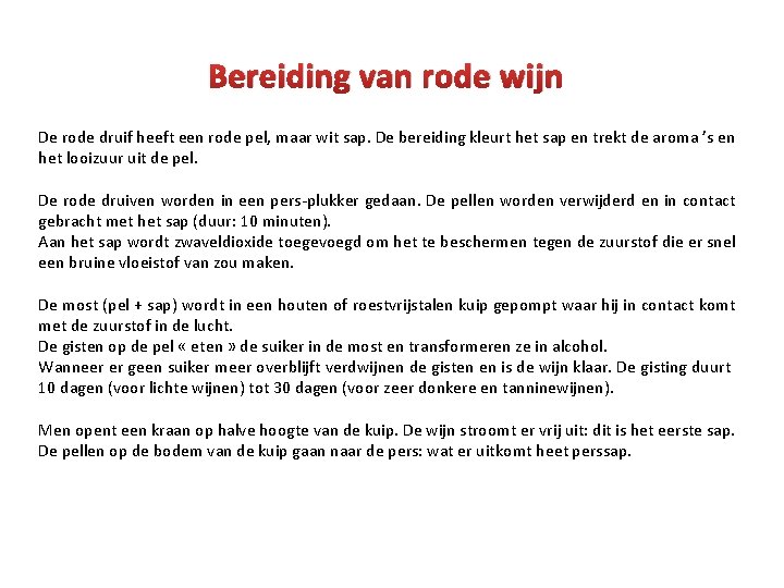 Bereiding van rode wijn De rode druif heeft een rode pel, maar wit sap.