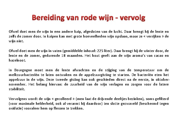 Bereiding van rode wijn - vervolg Ofwel doet men de wijn in een andere