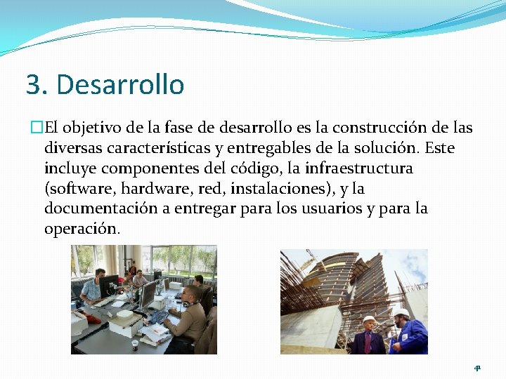 3. Desarrollo �El objetivo de la fase de desarrollo es la construcción de las