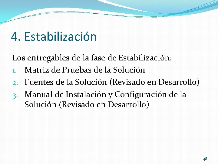 4. Estabilización Los entregables de la fase de Estabilización: 1. Matriz de Pruebas de