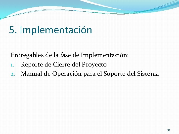 5. Implementación Entregables de la fase de Implementación: 1. Reporte de Cierre del Proyecto