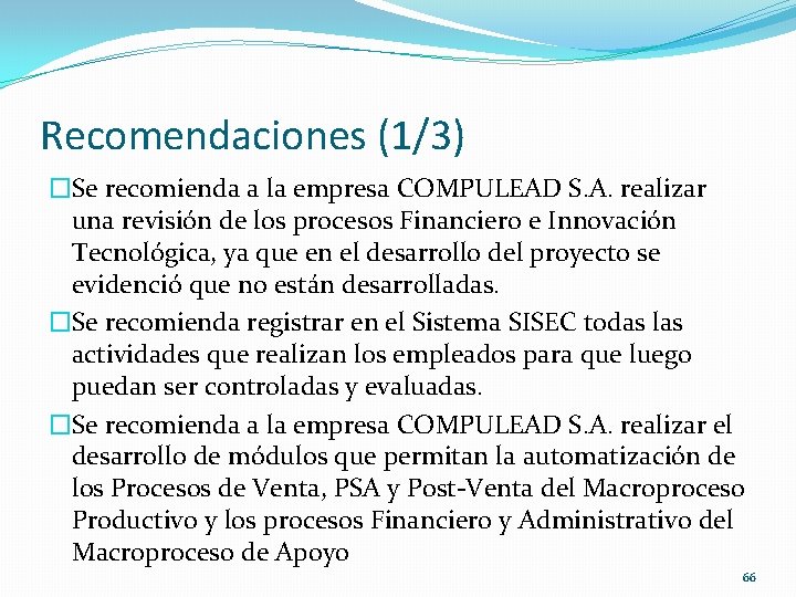 Recomendaciones (1/3) �Se recomienda a la empresa COMPULEAD S. A. realizar una revisión de