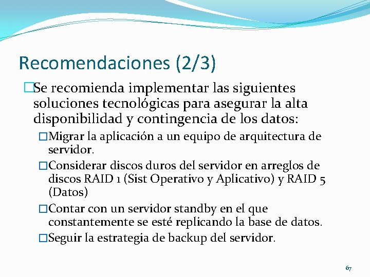 Recomendaciones (2/3) �Se recomienda implementar las siguientes soluciones tecnológicas para asegurar la alta disponibilidad