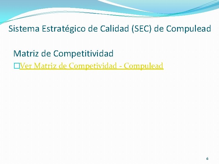 Sistema Estratégico de Calidad (SEC) de Compulead Matriz de Competitividad �Ver Matriz de Competividad