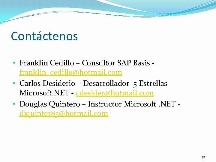 Contáctenos • Franklin Cedillo – Consultor SAP Basis franklin_cedillo@hotmail. com • Carlos Desiderio –