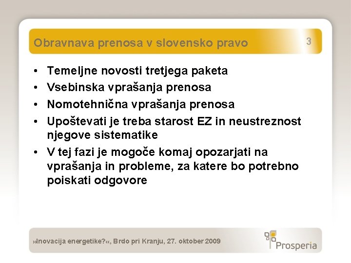 Obravnava prenosa v slovensko pravo • • Temeljne novosti tretjega paketa Vsebinska vprašanja prenosa