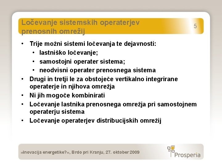 Ločevanje sistemskih operaterjev prenosnih omrežij 5 • Trije možni sistemi ločevanja te dejavnosti: •