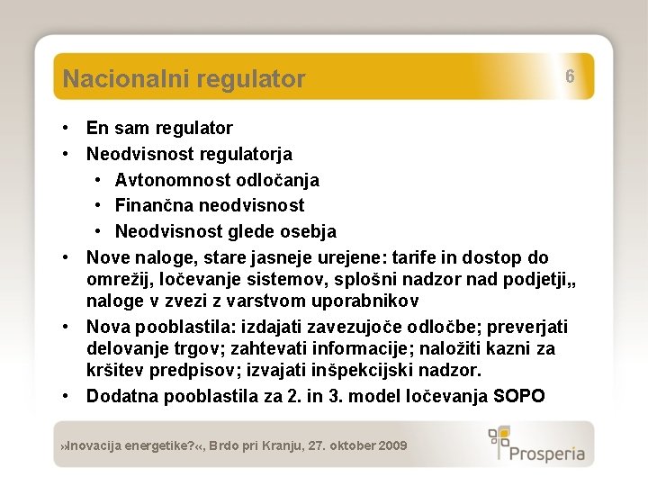 Nacionalni regulator 6 • En sam regulator • Neodvisnost regulatorja • Avtonomnost odločanja •