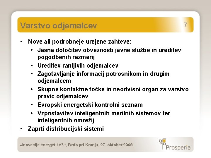 Varstvo odjemalcev 7 • Nove ali podrobneje urejene zahteve: • Jasna določitev obveznosti javne