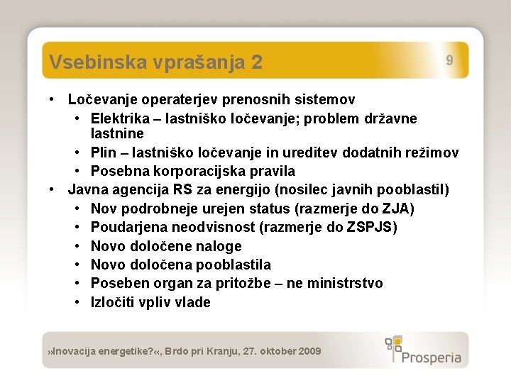 Vsebinska vprašanja 2 9 • Ločevanje operaterjev prenosnih sistemov • Elektrika – lastniško ločevanje;