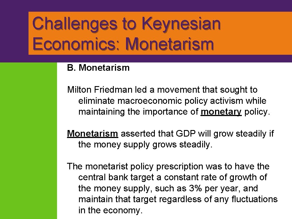 Challenges to Keynesian Economics: Monetarism B. Monetarism Milton Friedman led a movement that sought