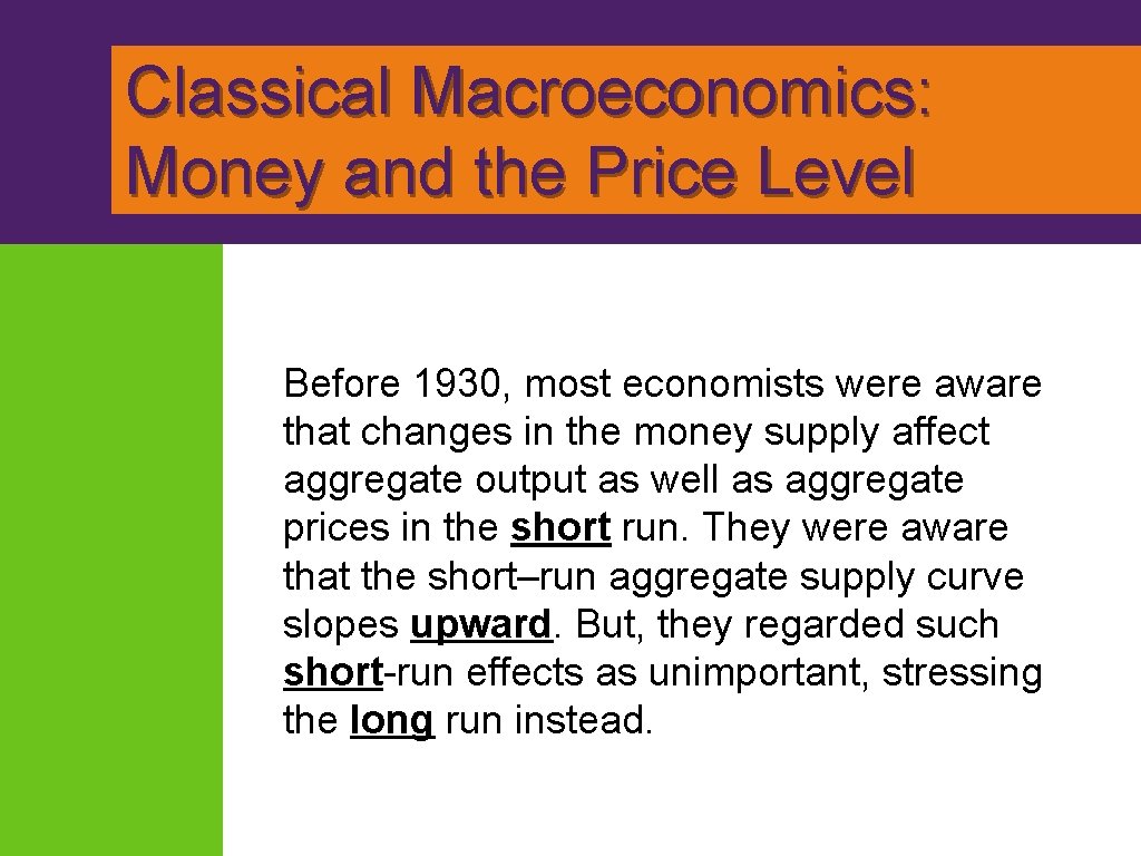 Classical Macroeconomics: Money and the Price Level Before 1930, most economists were aware that
