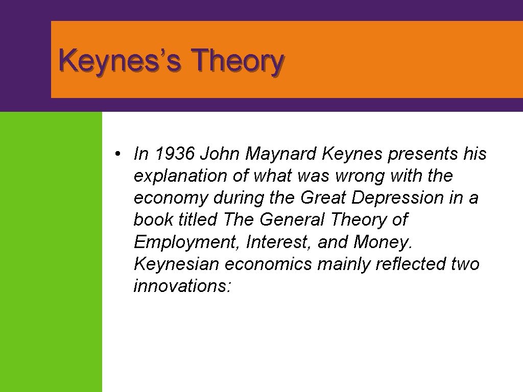 Keynes’s Theory • In 1936 John Maynard Keynes presents his explanation of what was