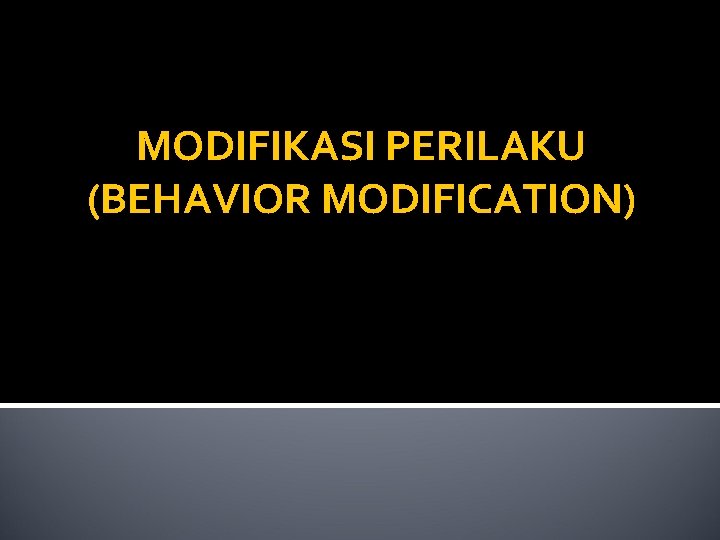 MODIFIKASI PERILAKU (BEHAVIOR MODIFICATION) 