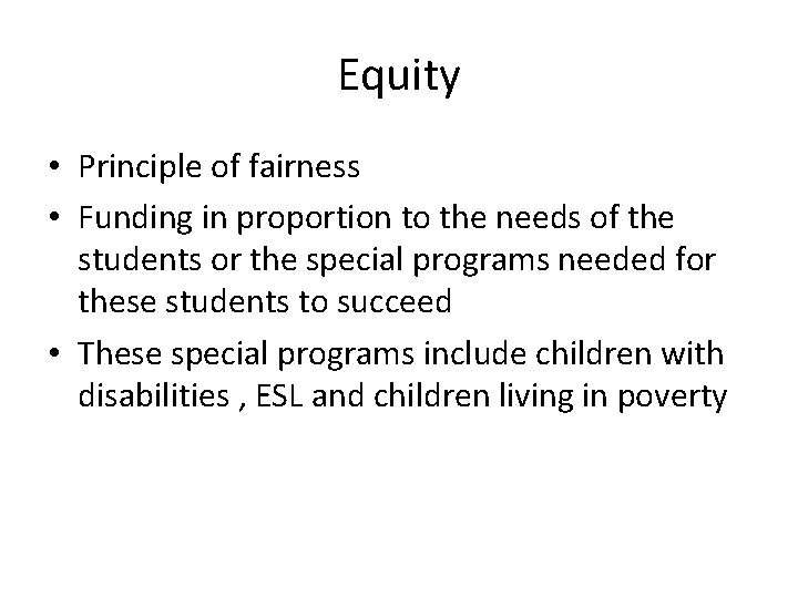 Equity • Principle of fairness • Funding in proportion to the needs of the