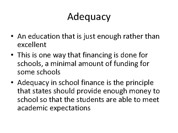 Adequacy • An education that is just enough rather than excellent • This is