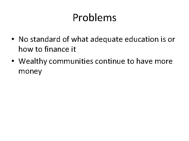 Problems • No standard of what adequate education is or how to finance it