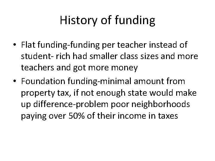 History of funding • Flat funding-funding per teacher instead of student- rich had smaller