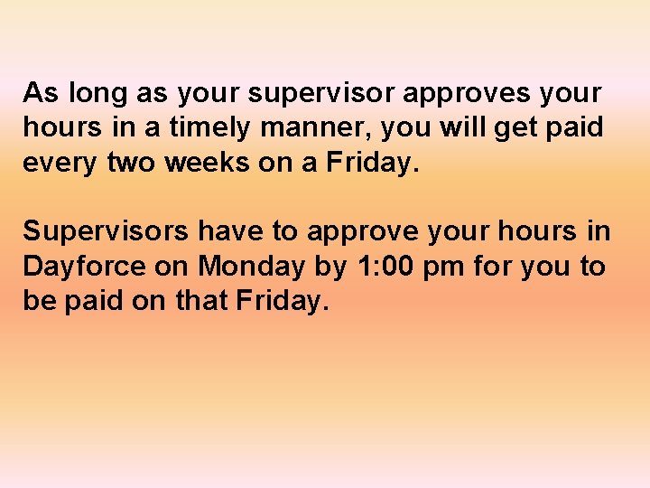As long as your supervisor approves your hours in a timely manner, you will