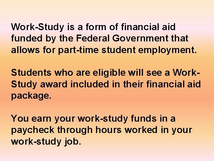 Work-Study is a form of financial aid funded by the Federal Government that allows