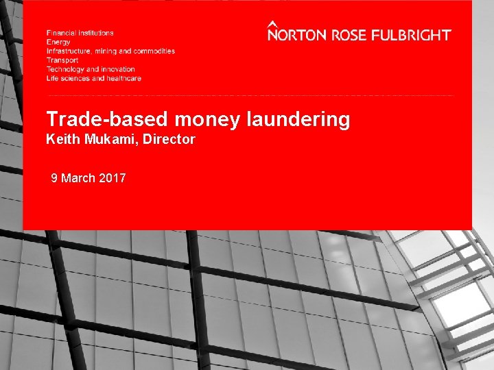 Trade-based money laundering Keith Mukami, Director 9 March 2017 