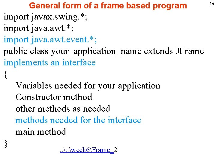 General form of a frame based program import javax. swing. *; import java. awt.