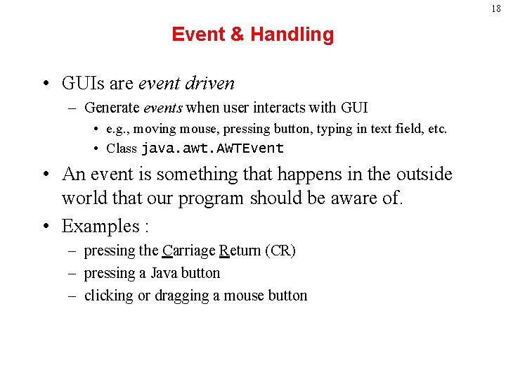 18 Event & Handling • GUIs are event driven – Generate events when user