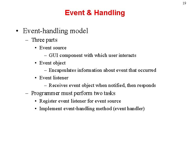 19 Event & Handling • Event-handling model – Three parts • Event source –
