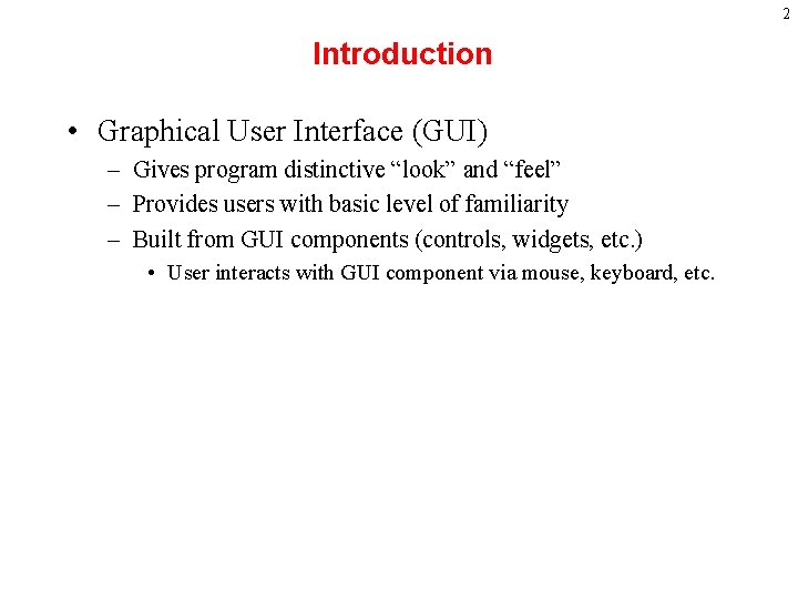2 Introduction • Graphical User Interface (GUI) – Gives program distinctive “look” and “feel”