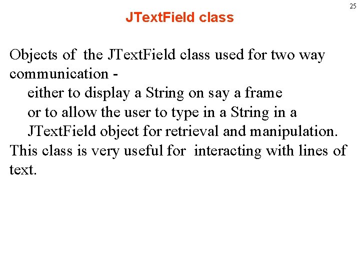 JText. Field class Objects of the JText. Field class used for two way communication