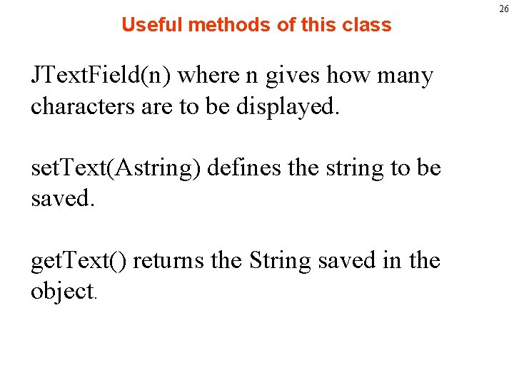 Useful methods of this class JText. Field(n) where n gives how many characters are
