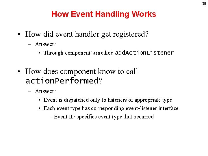 30 How Event Handling Works • How did event handler get registered? – Answer: