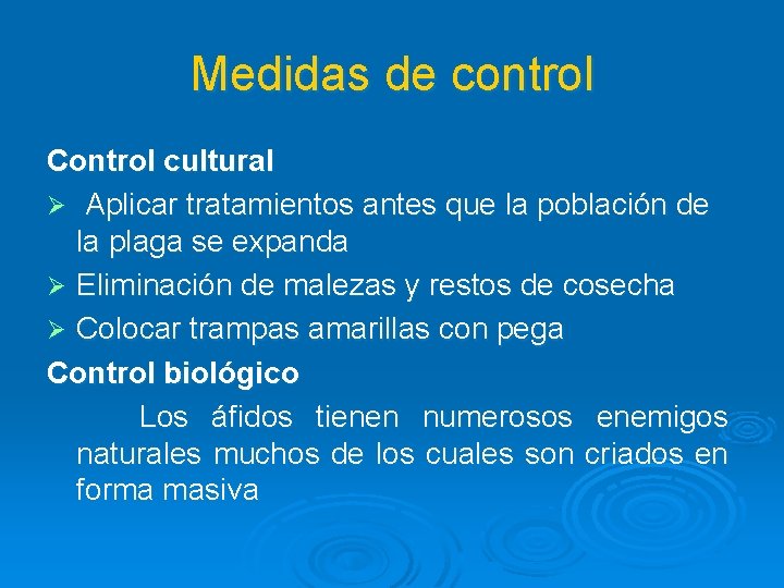 Medidas de control Control cultural Ø Aplicar tratamientos antes que la población de la