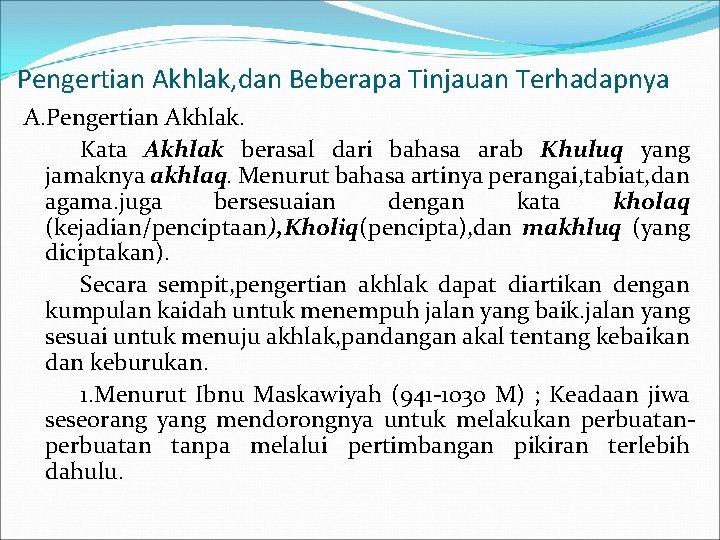Pengertian Akhlak, dan Beberapa Tinjauan Terhadapnya A. Pengertian Akhlak. Kata Akhlak berasal dari bahasa