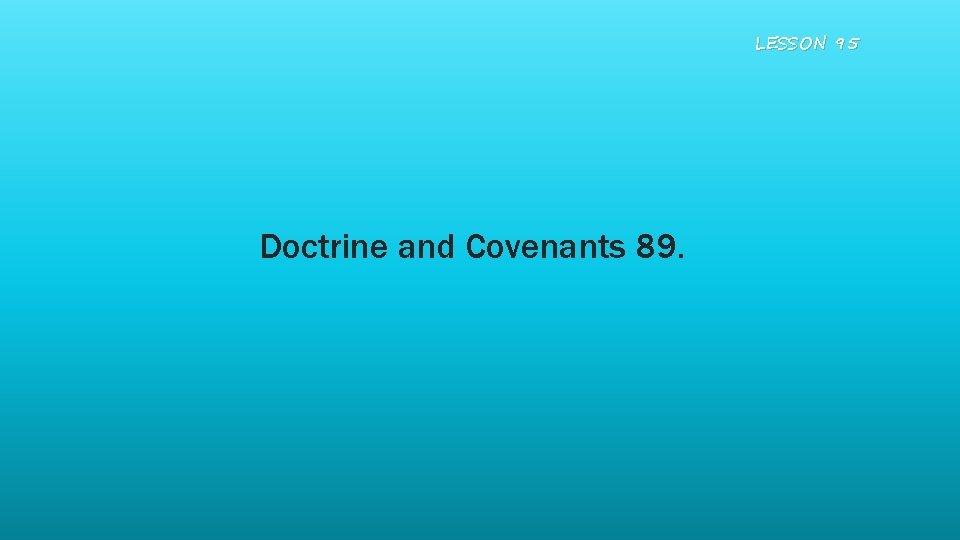 LESSON 95 Doctrine and Covenants 89. 