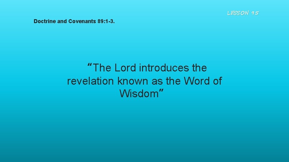 LESSON 95 Doctrine and Covenants 89: 1 -3. “The Lord introduces the revelation known